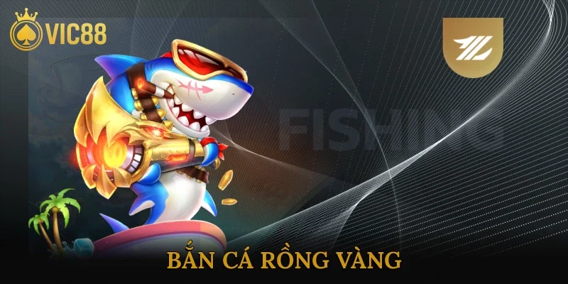 Bắn Cá Rồng Vàng
