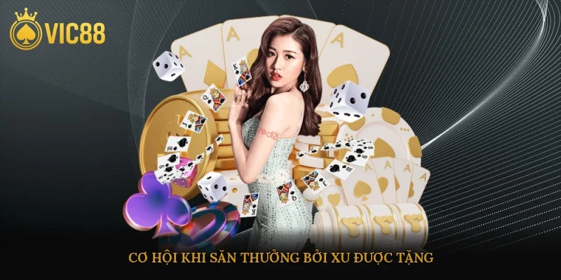 Cơ hội khi săn thưởng bởi xu được tặng