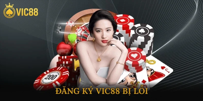 Đăng Ký Vic88 Bị Lỗi