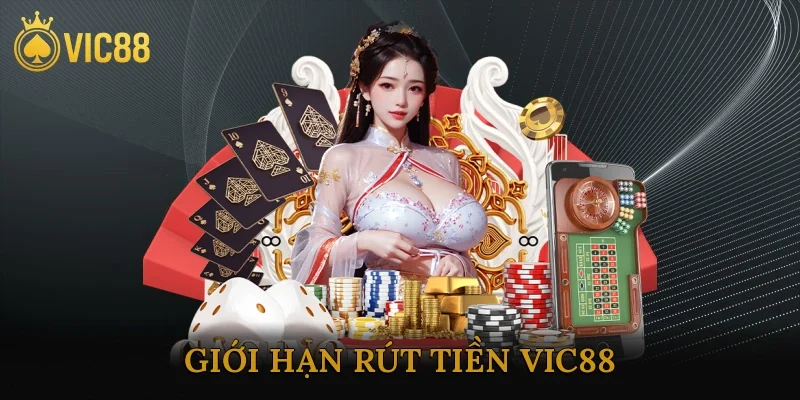 Giới Hạn Rút Tiền Vic88
