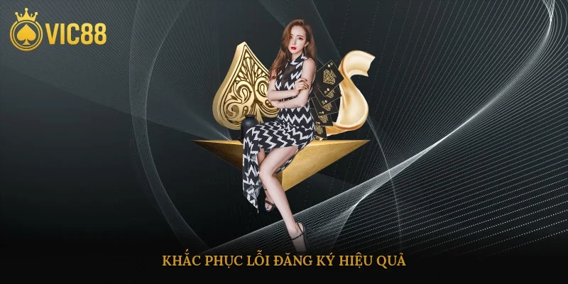Khắc phục lỗi đăng ký hiệu quả