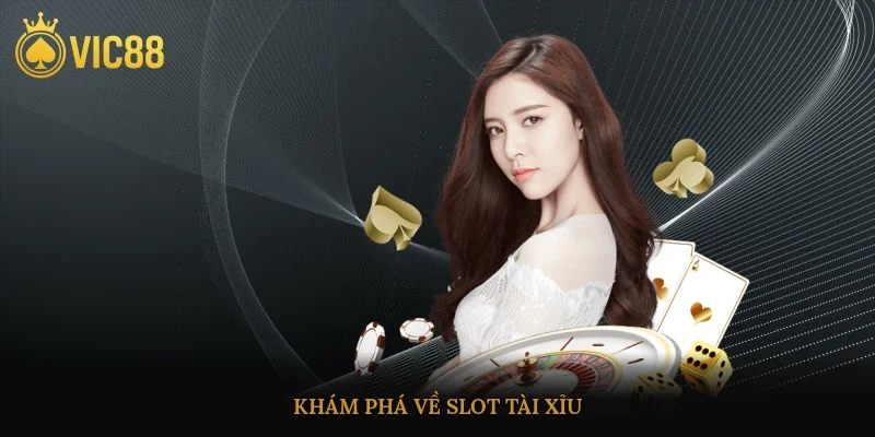 Khám phá về slot tài xỉu