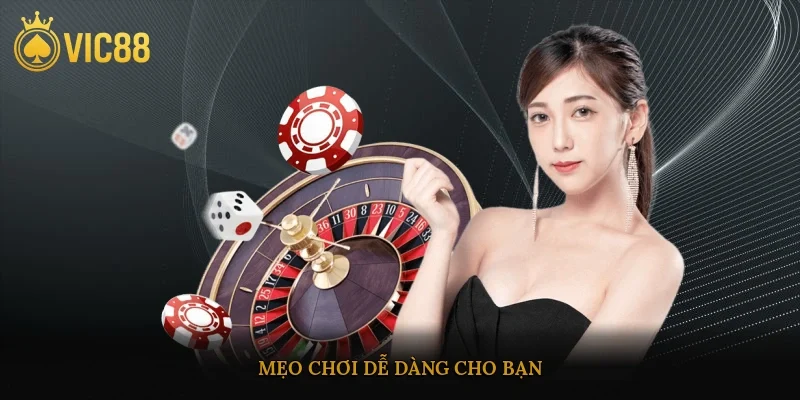 Mẹo chơi dễ dàng cho bạn