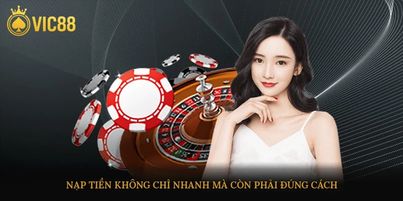 Nạp tiền không chỉ nhanh mà còn phải đúng cách