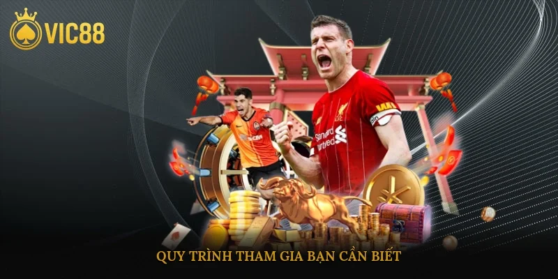 Quy trình tham gia bạn cần biết