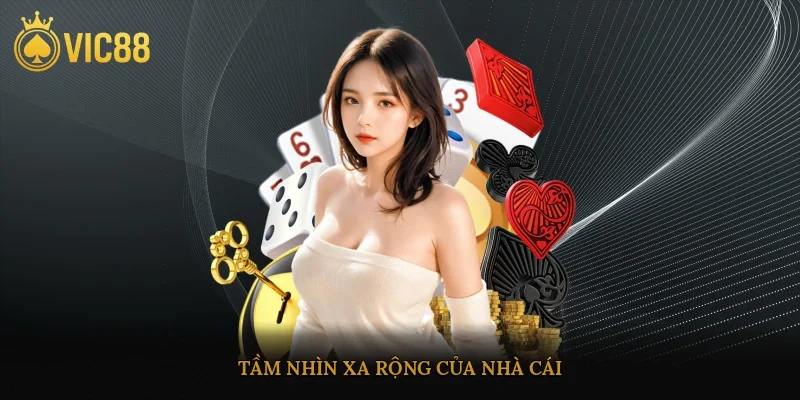 Tầm nhìn xa, rộng của nhà cái
