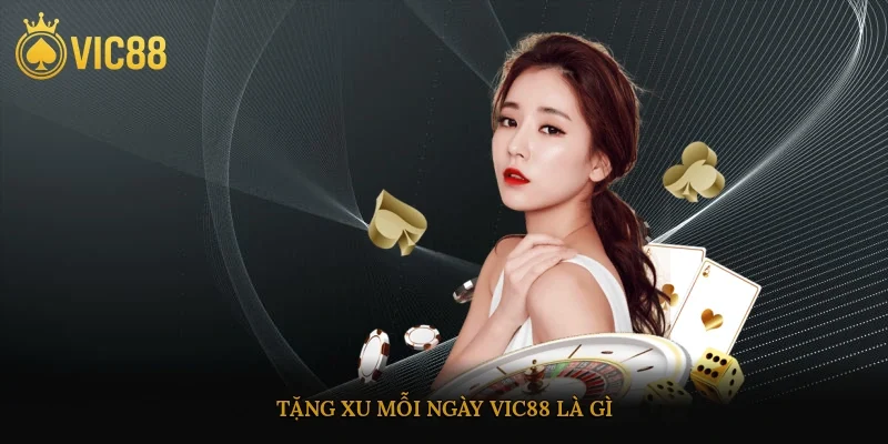 Tặng xu mỗi ngày vic88 là gì?