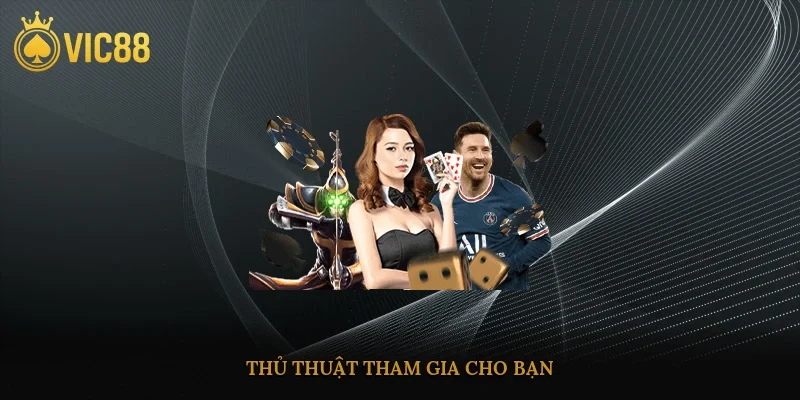 Thủ thuật tham gia cho bạn
