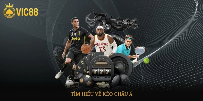 Tìm hiểu về kèo châu á