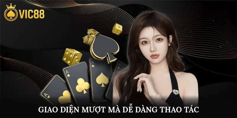Giao diện mượt mà, dễ dàng thao tác